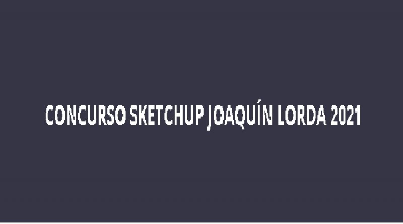 Concurso: Premio SketchUp - Joaquín Lorda 2021